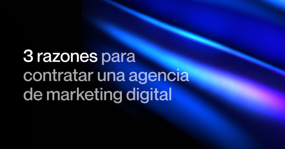 3 razones para contratar una agencia de marketing digital